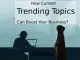 How Current Trending Topics Can Boost Your Business