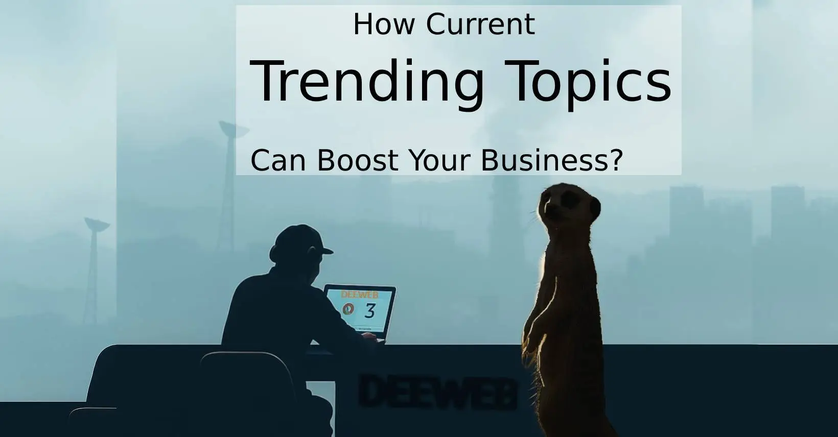 How Current Trending Topics Can Boost Your Business?